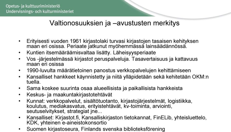 Tasavertaisuus ja kattavuus maan eri osissa 1990-luvulta määrätietoinen panostus verkkopalvelujen kehittämiseen Kansalliset hankkeet käynnistetty ja niitä ylläpidetään sekä kehitetään OKM:n tuella.