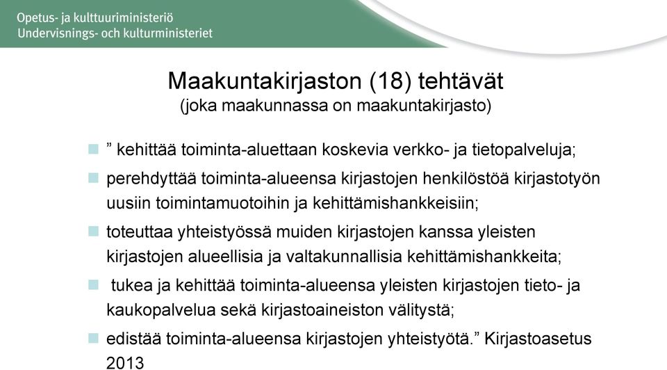 muiden kirjastojen kanssa yleisten kirjastojen alueellisia ja valtakunnallisia kehittämishankkeita; tukea ja kehittää toiminta-alueensa