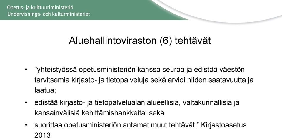 edistää kirjasto- ja tietopalvelualan alueellisia, valtakunnallisia ja kansainvälisiä