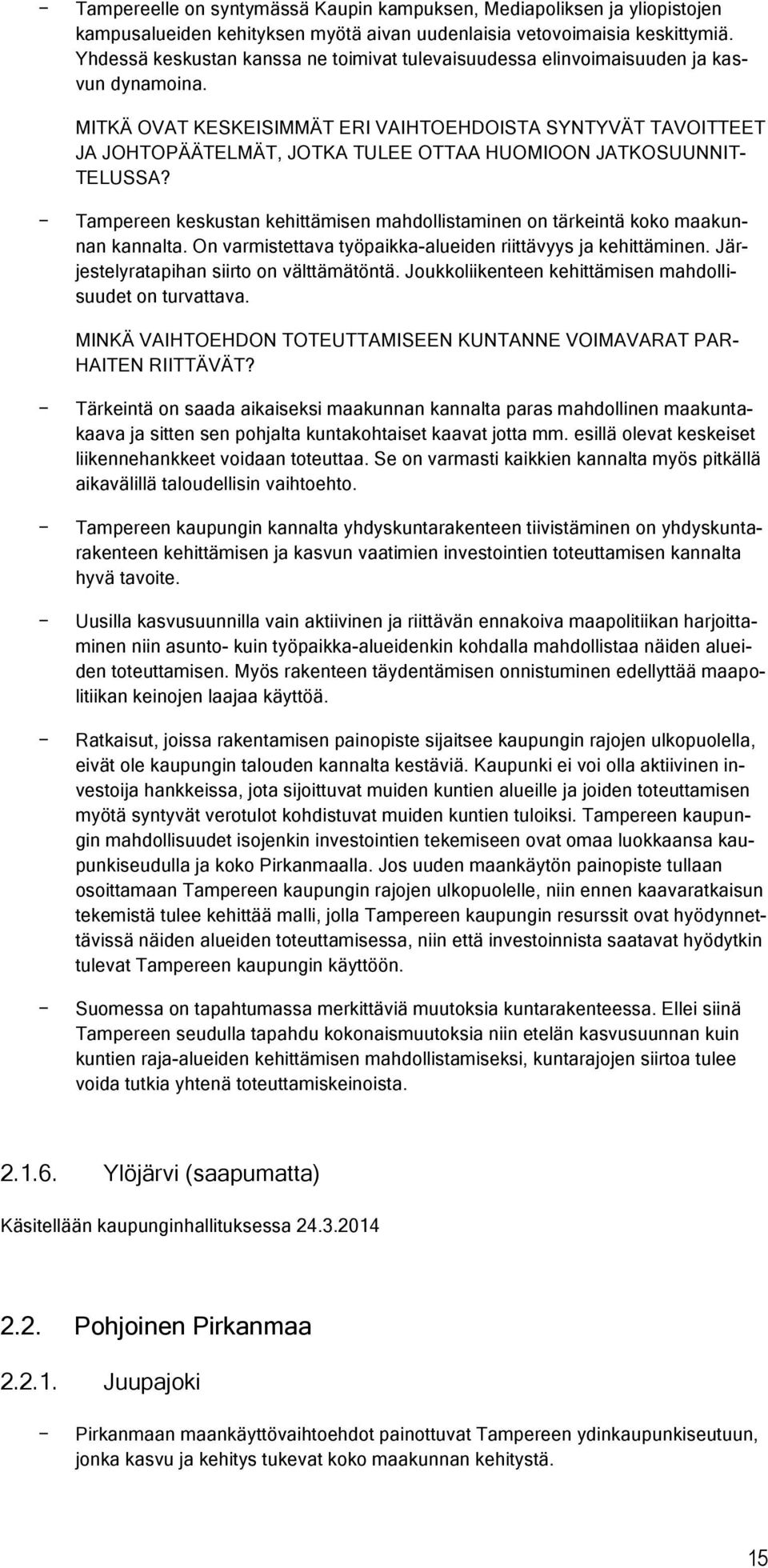 MITKÄ OVAT KESKEISIMMÄT ERI VAIHTOEHDOISTA SYNTYVÄT TAVOITTEET JA JOHTOPÄÄTELMÄT, JOTKA TULEE OTTAA HUOMIOON JATKOSUUNNIT- TELUSSA?