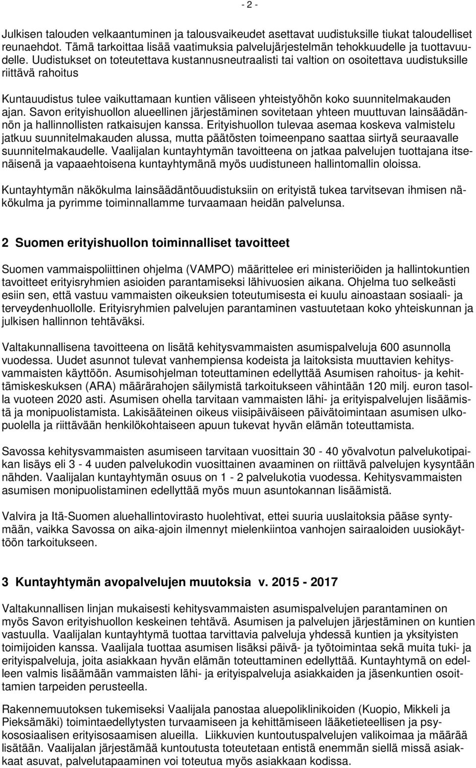 Uudistukset on toteutettava kustannusneutraalisti tai valtion on osoitettava uudistuksille riittävä rahoitus Kuntauudistus tulee vaikuttamaan kuntien väliseen yhteistyöhön koko suunnitelmakauden ajan.