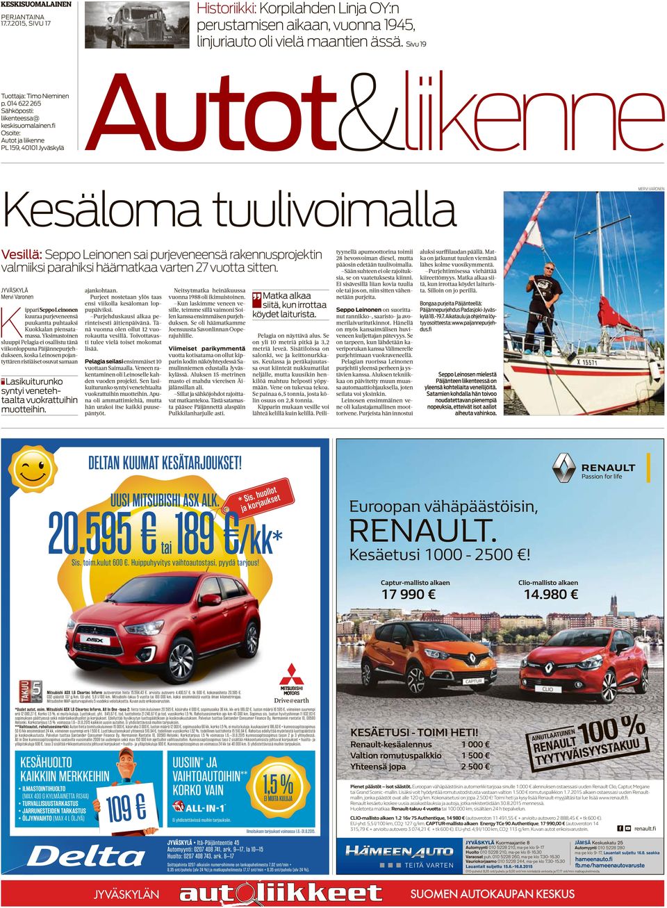 fi Osoite: PL 159, 40101 Jyväskylä Autot&liikenne Kesäloma tuulivoimalla Vesillä: Seppo Leinonen sai purjeveneensä rakennusprojektin valmiiksi parahiksi häämatkaa varten 27 vuotta sitten.