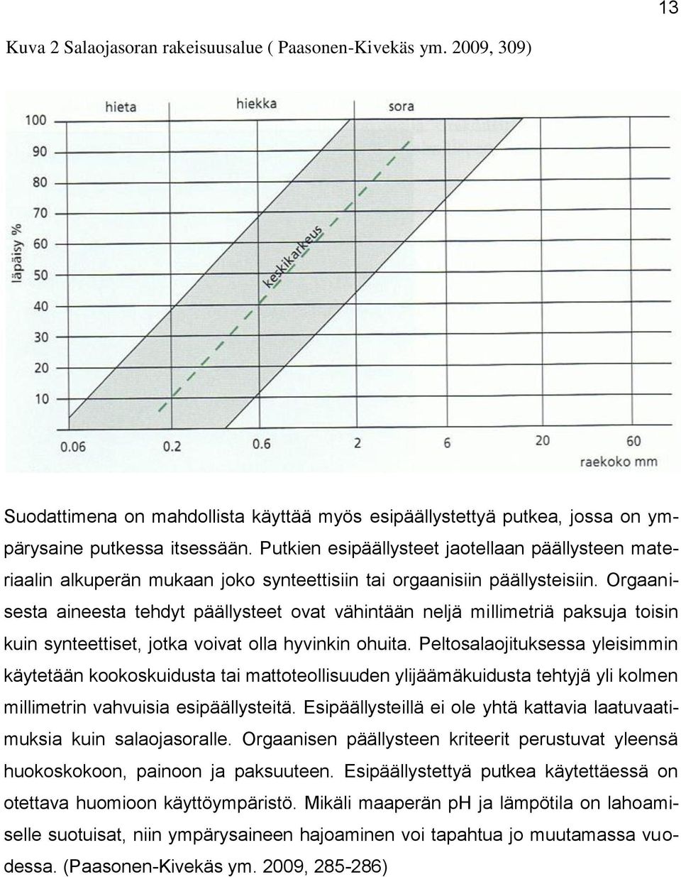 Orgaanisesta aineesta tehdyt päällysteet ovat vähintään neljä millimetriä paksuja toisin kuin synteettiset, jotka voivat olla hyvinkin ohuita.