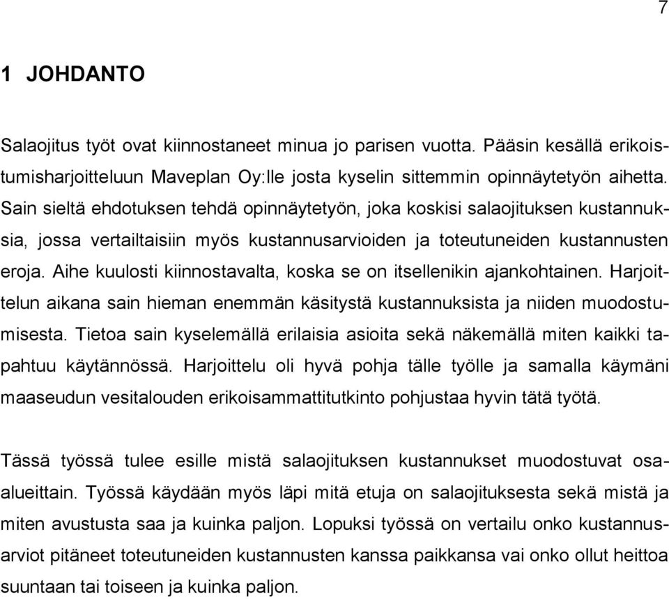 Aihe kuulosti kiinnostavalta, koska se on itsellenikin ajankohtainen. Harjoittelun aikana sain hieman enemmän käsitystä kustannuksista ja niiden muodostumisesta.