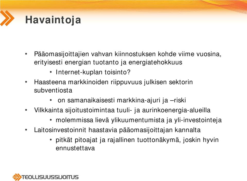 Haasteena markkinoiden riippuvuus julkisen sektorin subventiosta on samanaikaisesti markkina-ajuri ja riski Vilkkainta