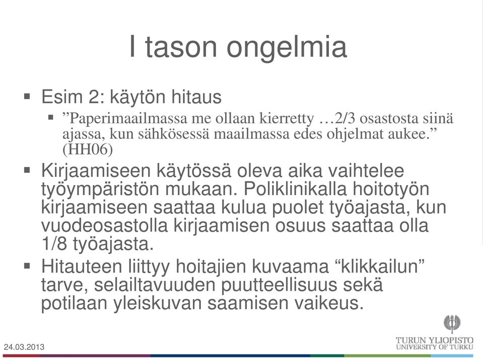 Poliklinikalla hoitotyön kirjaamiseen saattaa kulua puolet työajasta, kun vuodeosastolla kirjaamisen osuus saattaa olla