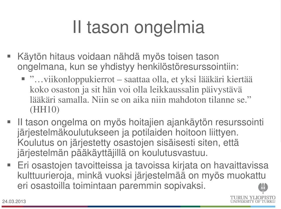 (HH10) II tason ongelma on myös hoitajien ajankäytön resurssointi järjestelmäkoulutukseen ja potilaiden hoitoon liittyen.