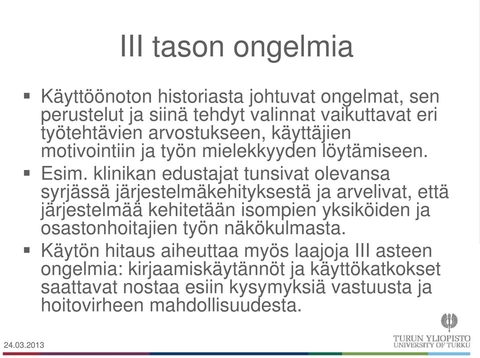 klinikan edustajat tunsivat olevansa syrjässä järjestelmäkehityksestä ja arvelivat, että järjestelmää kehitetään isompien yksiköiden ja