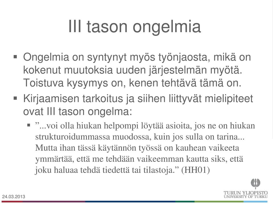 ..voi olla hiukan helpompi löytää asioita, jos ne on hiukan strukturoidummassa muodossa, kuin jos sulla on tarina.