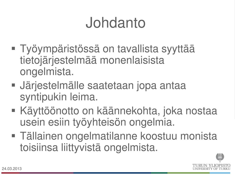 Järjestelmälle saatetaan jopa antaa syntipukin leima.