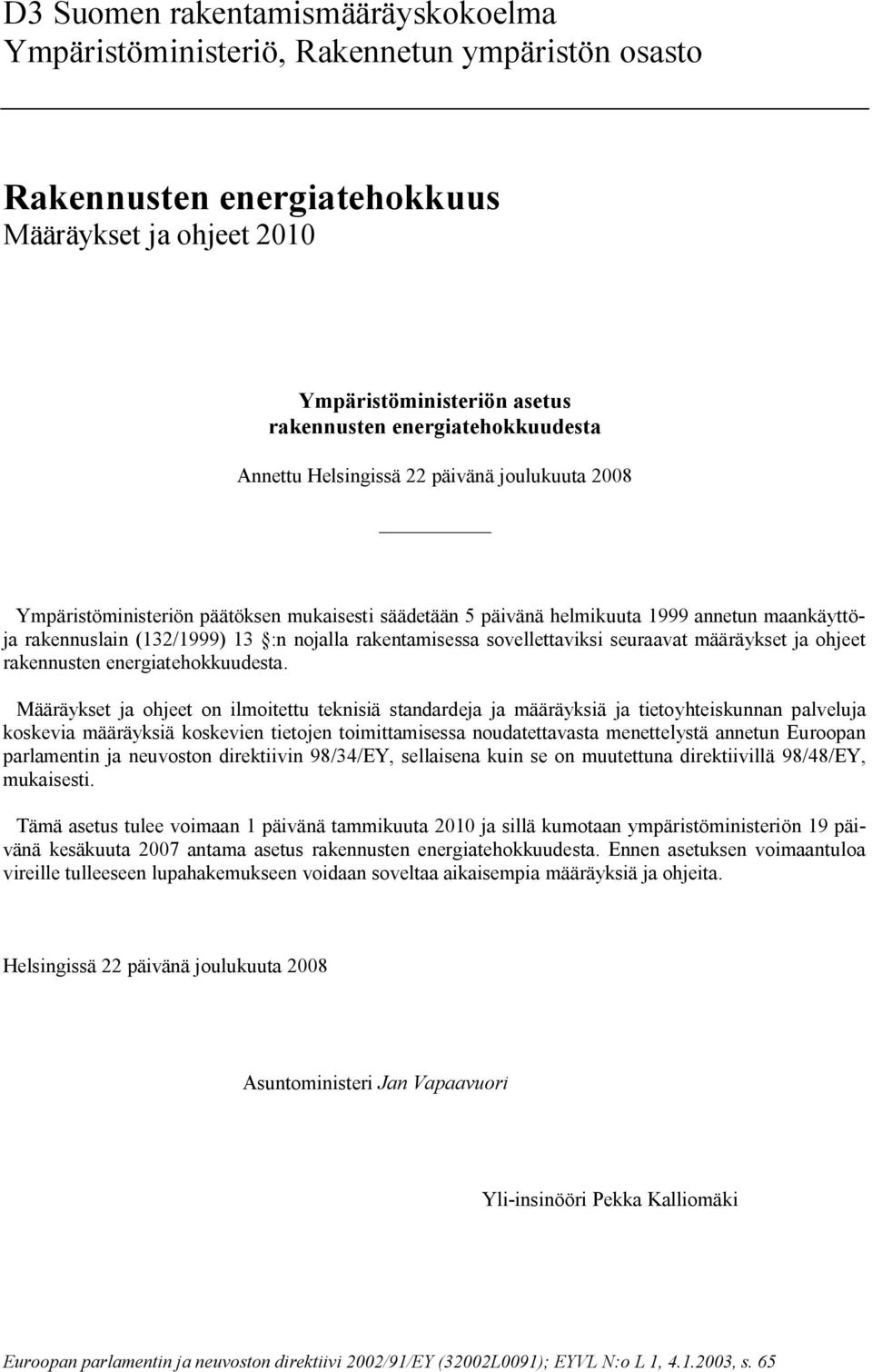 nojalla rakentamisessa sovellettaviksi seuraavat määräykset ja ohjeet rakennusten energiatehokkuudesta.