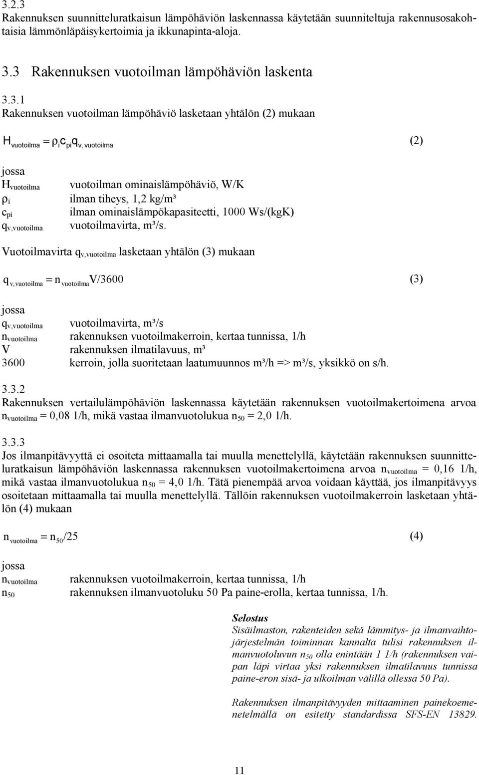 vuotoilman ominaislämpöhäviö, W/K ilman tiheys, 1,2 kg/m³ ilman ominaislämpökapasiteetti, 1000 Ws/(kgK) vuotoilmavirta, m³/s.