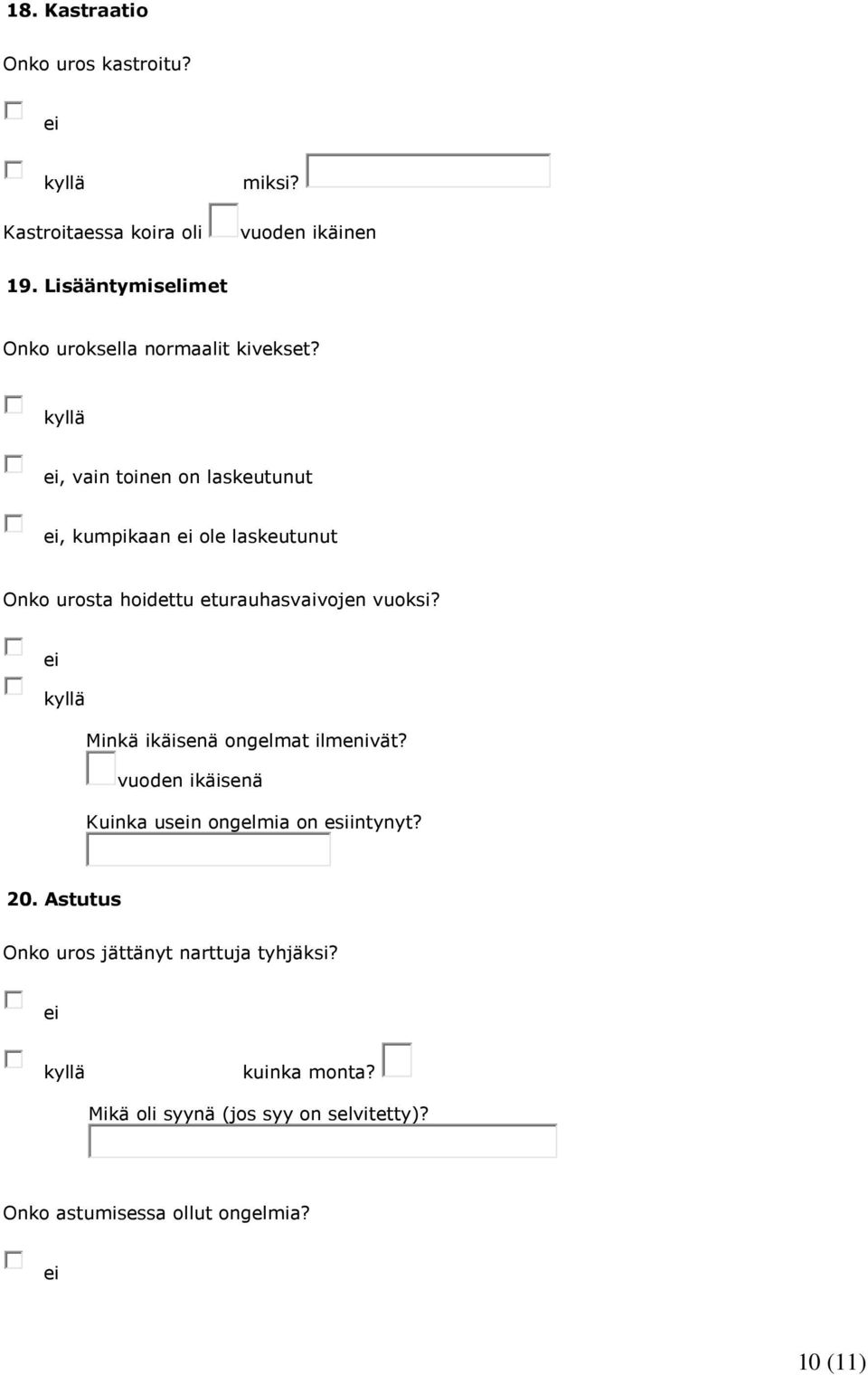 , vain toinen on laskeutunut, kumpikaan ole laskeutunut Onko urosta hoidettu eturauhasvaivojen vuoksi?