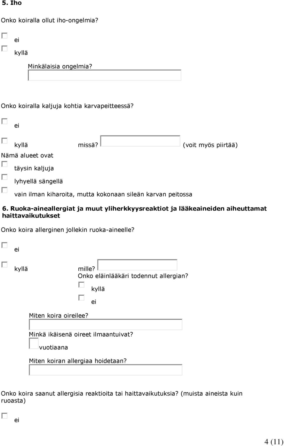 Ruoka-aineallergiat ja muut yliherkkyysreaktiot ja lääkeainden aiheuttamat haittavaikutukset Onko koira allerginen jollekin ruoka-aineelle? mille?