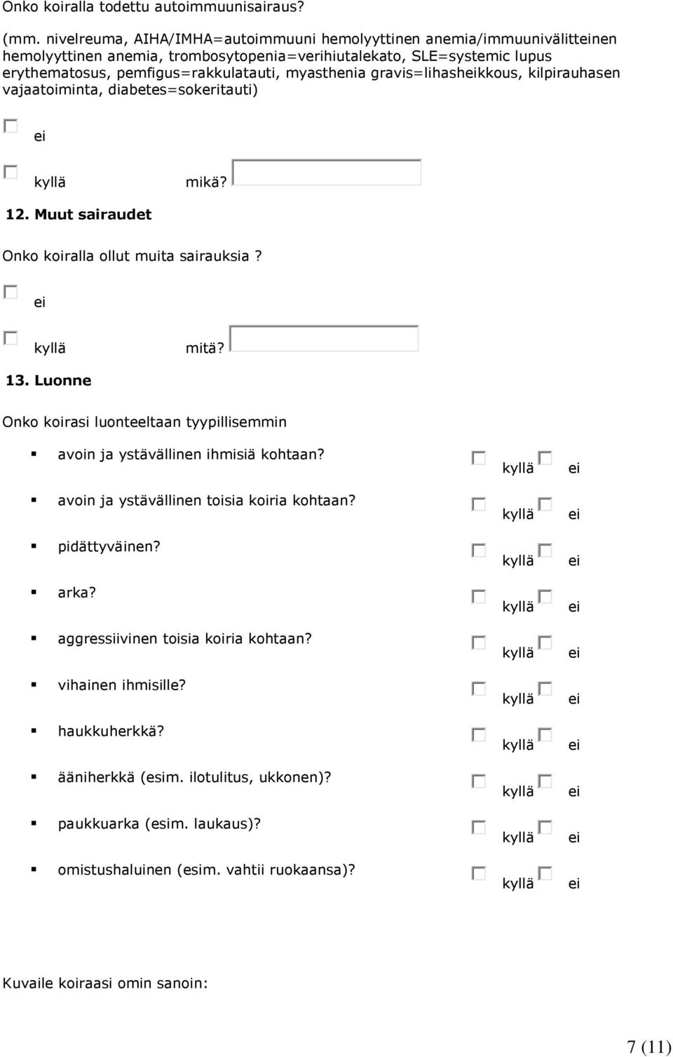 myasthenia gravis=lihashkkous, kilpirauhasen vajaatoiminta, diabetes=sokeritauti) mikä? 12. Muut sairaudet Onko koiralla ollut muita sairauksia? mitä? 13.