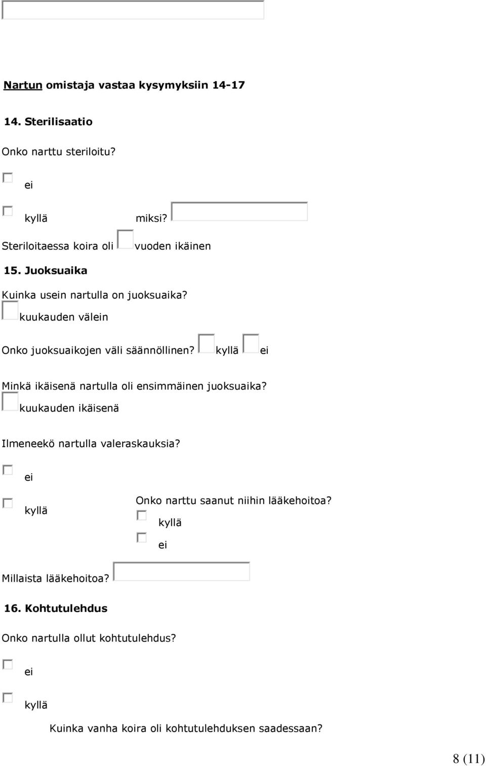 Minkä ikäisenä nartulla oli ensimmäinen juoksuaika? kuukauden ikäisenä Ilmeneekö nartulla valeraskauksia?