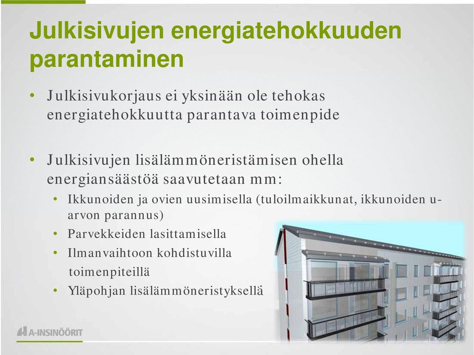 energiansäästöä saavutetaan mm: Ikkunoiden ja ovien uusimisella (tuloilmaikkunat, ikkunoiden u-