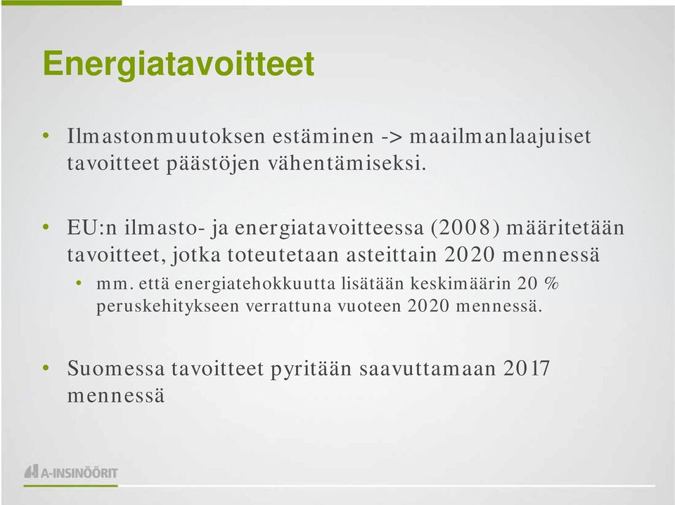 EU:n ilmasto- ja energiatavoitteessa (2008) määritetään tavoitteet, jotka toteutetaan