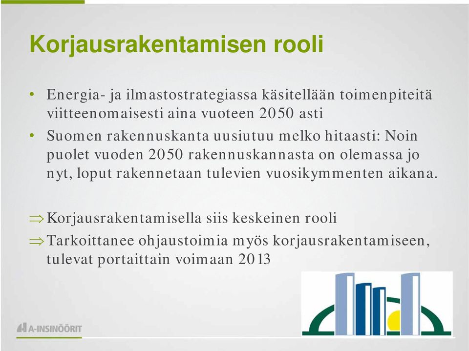 rakennuskannasta on olemassa jo nyt, loput rakennetaan tulevien vuosikymmenten aikana.