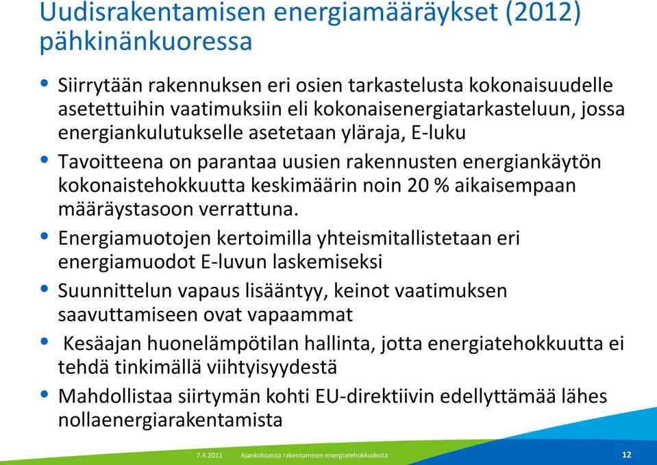 Energiamuotojen kertoimilla yhteismitallistetaan eri energiamuodot E-luvun laskemiseksi Suunnittelun vapaus lisääntyy, keinot vaatimuksen saavuttamiseen ovat vapaammat Kesäajan huonelämpötilan