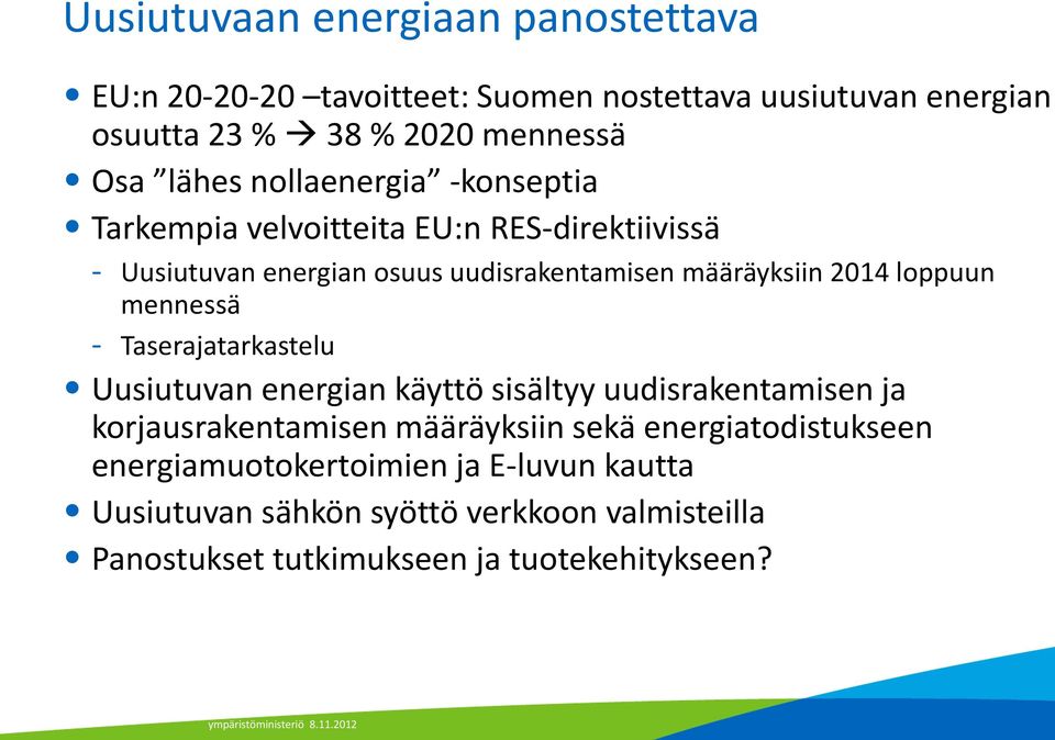 mennessä - Taserajatarkastelu Uusiutuvan energian käyttö sisältyy uudisrakentamisen ja korjausrakentamisen määräyksiin sekä energiatodistukseen