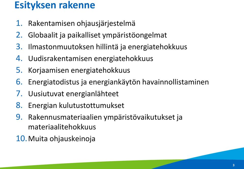 Korjaamisen energiatehokkuus 6. Energiatodistus ja energiankäytön havainnollistaminen 7.