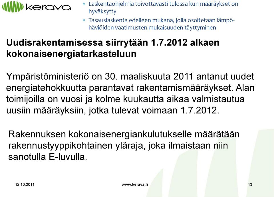 Alan toimijoilla on vuosi ja kolme kuukautta aikaa valmistautua uusiin määräyksiin, jotka tulevat voimaan 1.7.