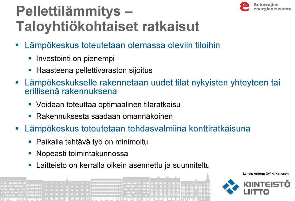 toteuttaa optimaalinen tilaratkaisu Rakennuksesta saadaan omannäköinen Lämpökeskus toteutetaan tehdasvalmiina konttiratkaisuna