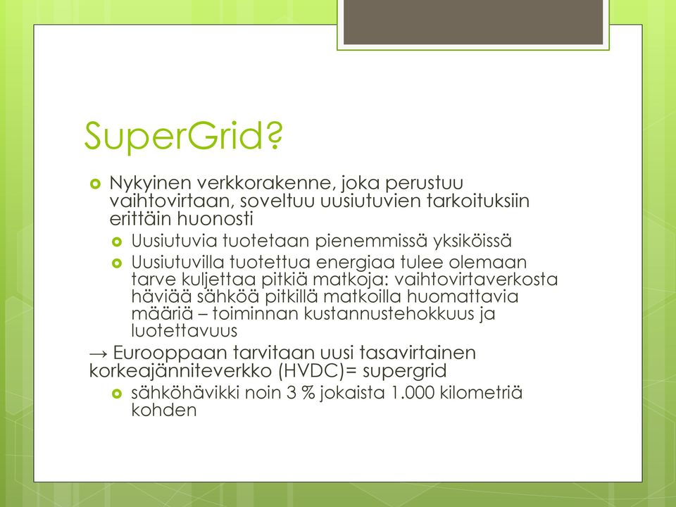 tuotetaan pienemmissä yksiköissä Uusiutuvilla tuotettua energiaa tulee olemaan tarve kuljettaa pitkiä matkoja: