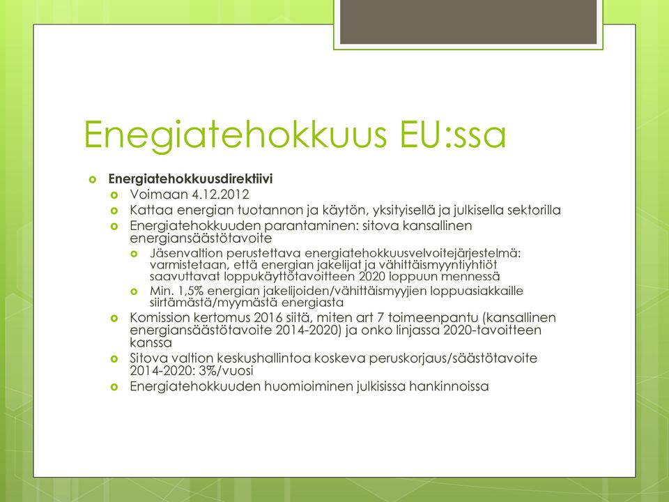 energiatehokkuusvelvoitejärjestelmä: varmistetaan, että energian jakelijat ja vähittäismyyntiyhtiöt saavuttavat loppukäyttötavoitteen 2020 loppuun mennessä Min.