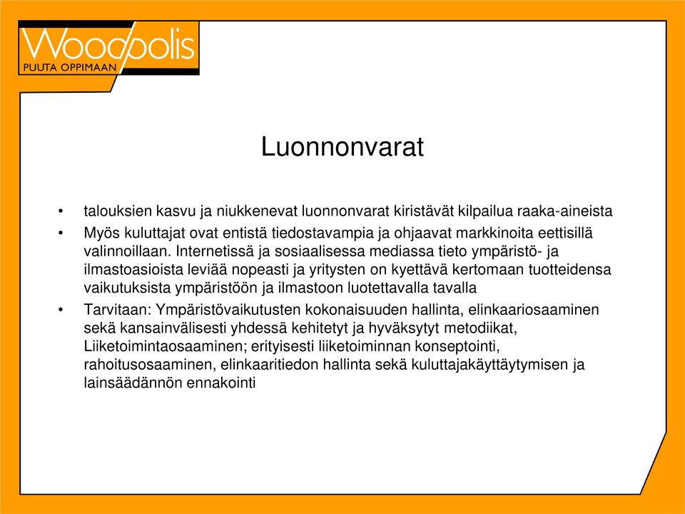 Internetissä ja sosiaalisessa mediassa tieto ympäristö- ja ilmastoasioista leviää nopeasti ja yritysten on kyettävä kertomaan tuotteidensa vaikutuksista ympäristöön ja