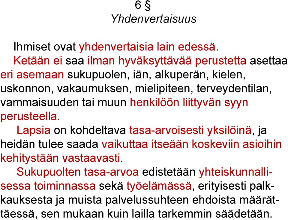 terveydentilan, vammaisuuden tai muun henkilöön liittyvän syyn perusteella.