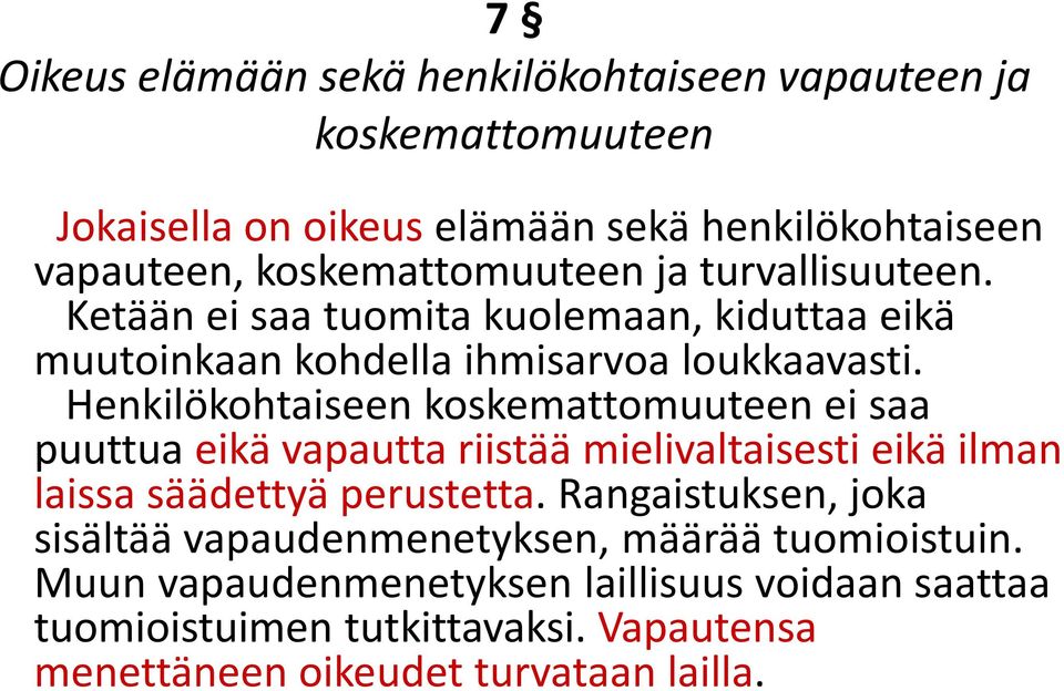 Henkilökohtaiseen koskemattomuuteen ei saa puuttua eikä vapautta riistää mielivaltaisesti eikä ilman laissa säädettyä perustetta.