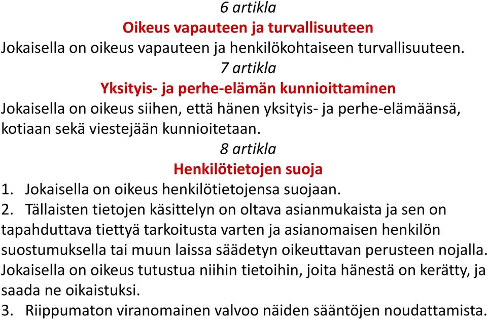 8 artikla Henkilötietojen suoja 1. Jokaisella on oikeus henkilötietojensa suojaan. 2.