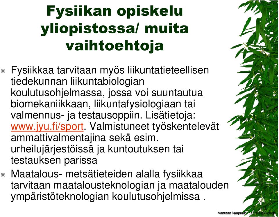Lisätietoja: www.jyu.fi/sport. Valmistuneet työskentelevät ammattivalmentajina sekä esim.
