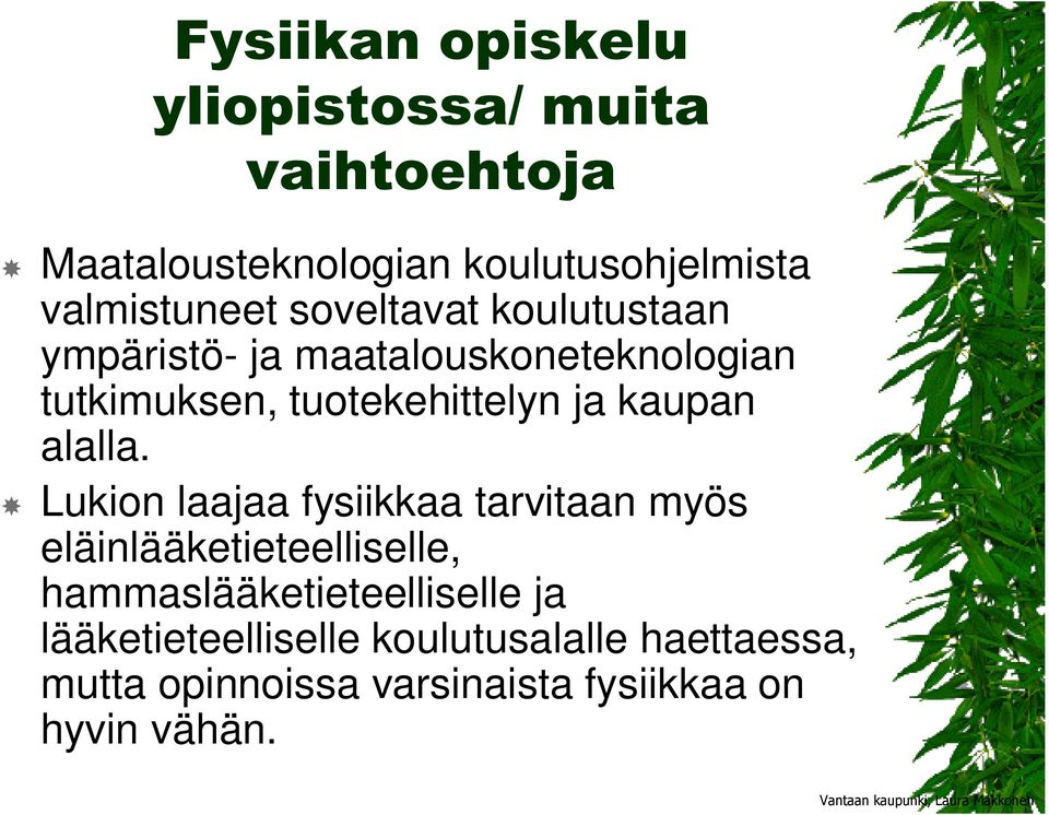 Lukion laajaa fysiikkaa tarvitaan myös eläinlääketieteelliselle, hammaslääketieteelliselle ja