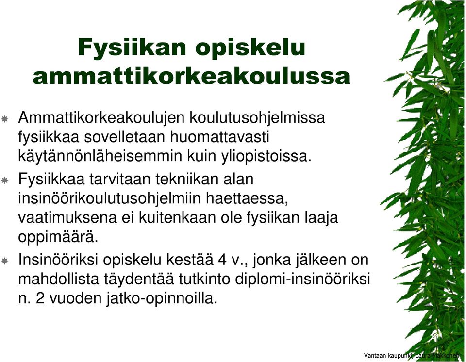 Fysiikkaa tarvitaan tekniikan alan insinöörikoulutusohjelmiin haettaessa, vaatimuksena ei kuitenkaan