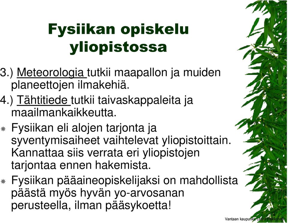 Fysiikan eli alojen tarjonta ja syventymisaiheet vaihtelevat yliopistoittain.