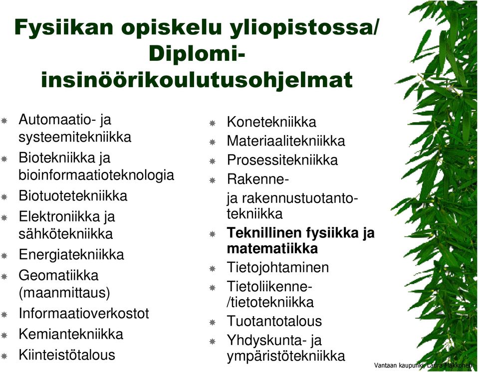 Kemiantekniikka Kiinteistötalous Konetekniikka Materiaalitekniikka Prosessitekniikka Rakenneja rakennustuotantotekniikka