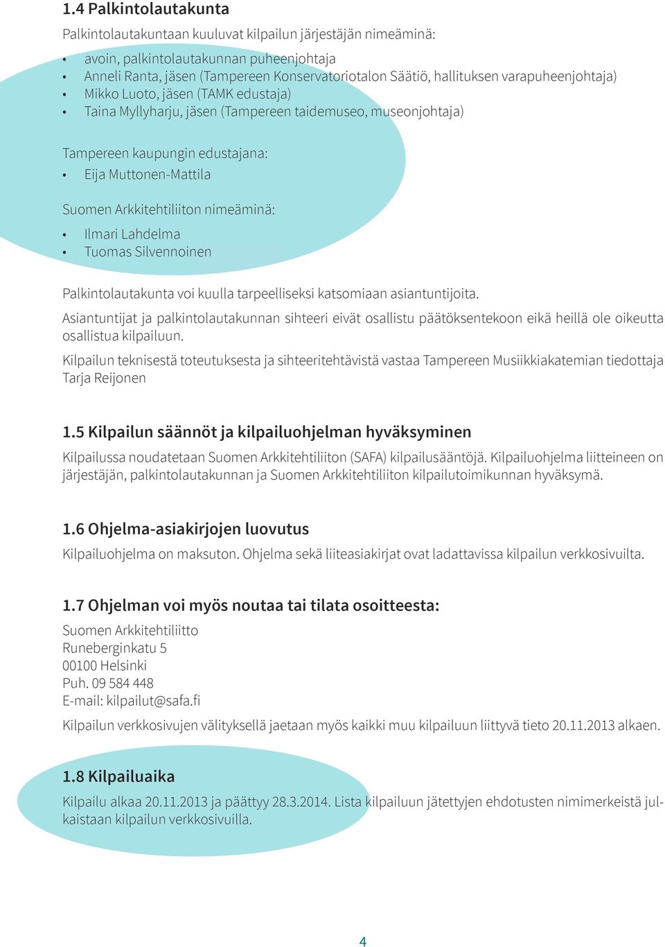 nimeäminä: Ilmari Lahdelma Tuomas Silvennoinen Palkintolautakunta voi kuulla tarpeelliseksi katsomiaan asiantuntijoita.