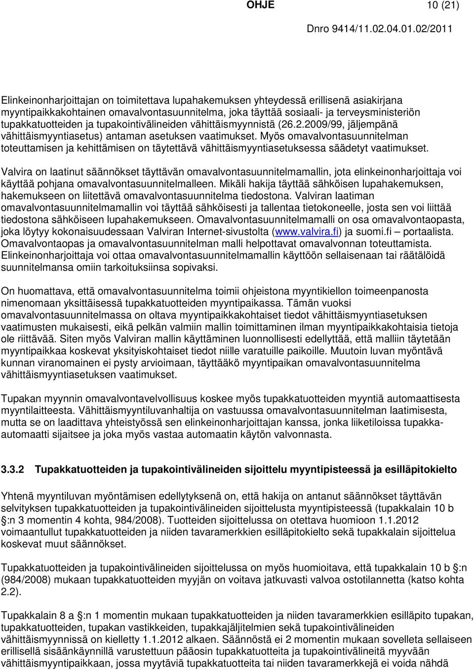 Myös omavalvontasuunnitelman toteuttamisen ja kehittämisen on täytettävä vähittäismyyntiasetuksessa säädetyt vaatimukset.