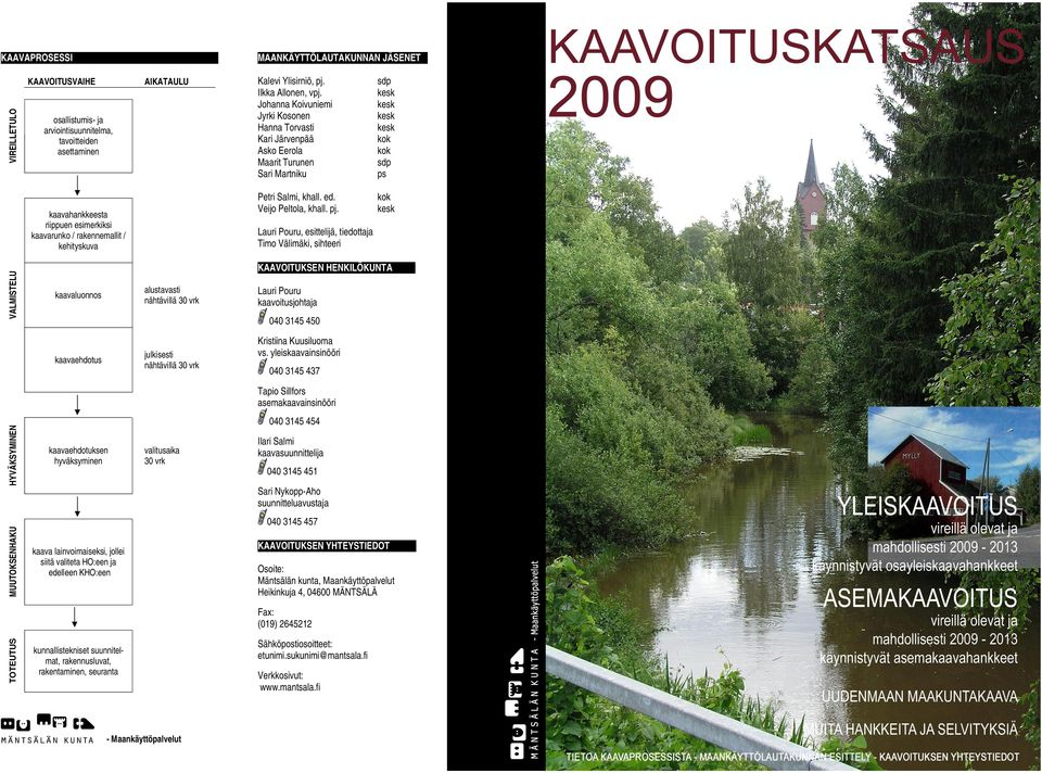 Johanna Koivuniemi Jyrki Kosonen Hanna Torvasti Kari Järvenpää Asko Eerola Maarit Turunen Sari Martniku sdp kok kok sdp ps Petri Salmi, khall. ed. Veijo Peltola, khall. pj.