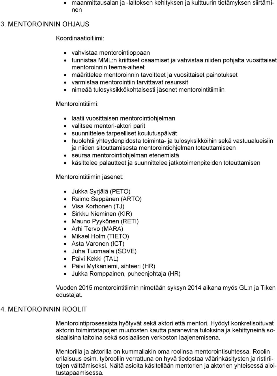 jäsenet mentorointitiimiin Mentorointitiimi: 4.