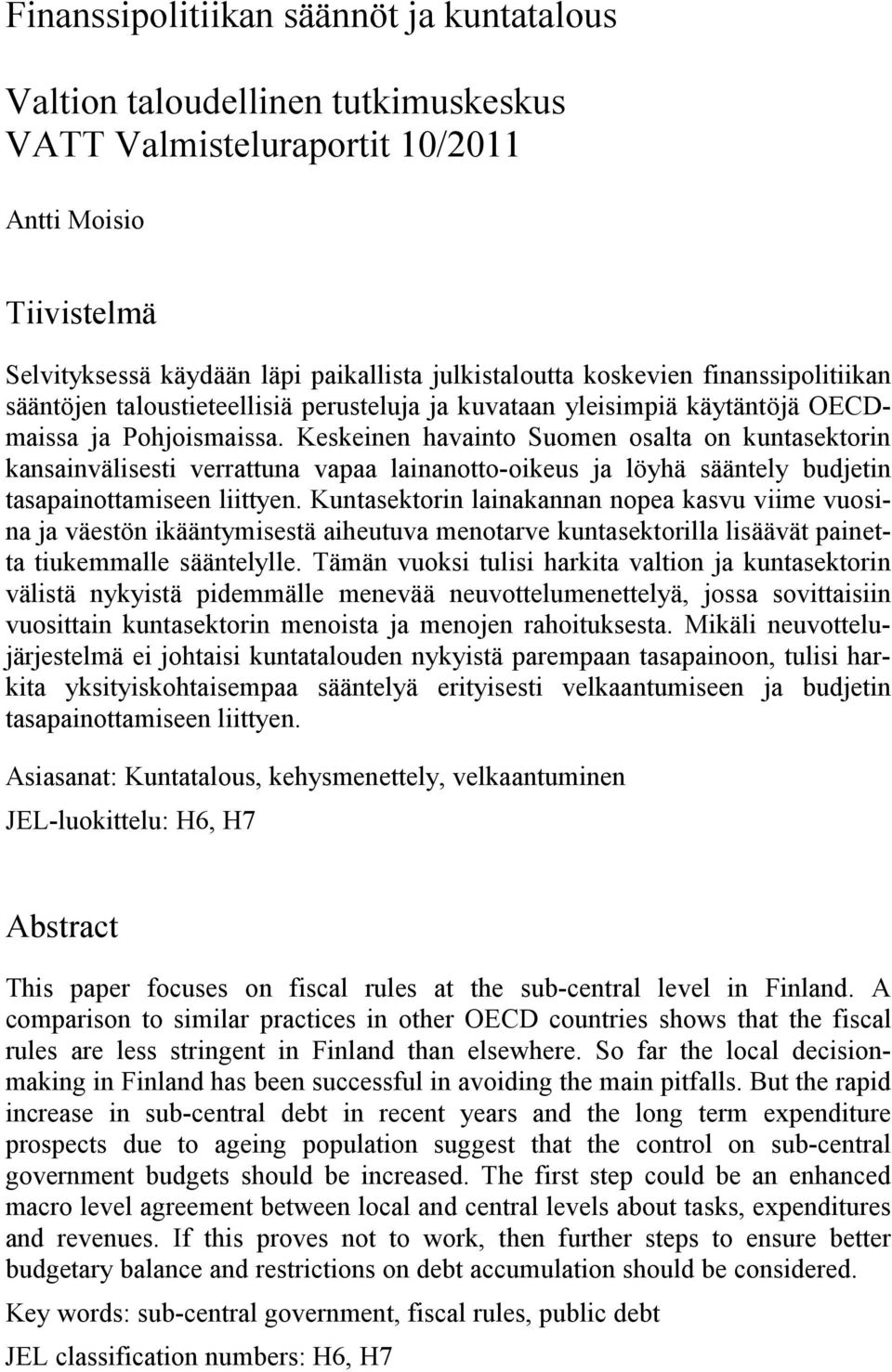 Keskeinen havainto Suomen osalta on kuntasektorin kansainvälisesti verrattuna vapaa lainanotto-oikeus ja löyhä sääntely budjetin tasapainottamiseen liittyen.