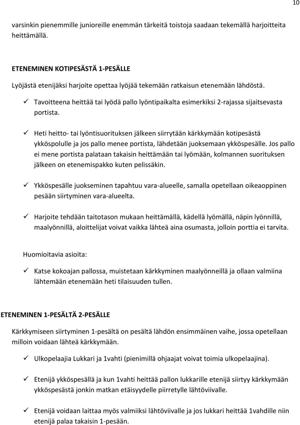 Tavoitteena heittää tai lyödä pallo lyöntipaikalta esimerkiksi 2-rajassa sijaitsevasta portista.