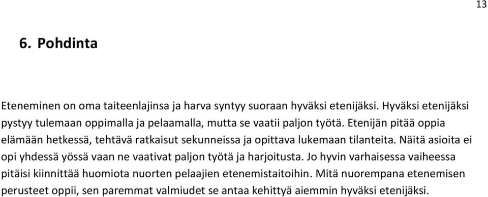 Etenijän pitää oppia elämään hetkessä, tehtävä ratkaisut sekunneissa ja opittava lukemaan tilanteita.