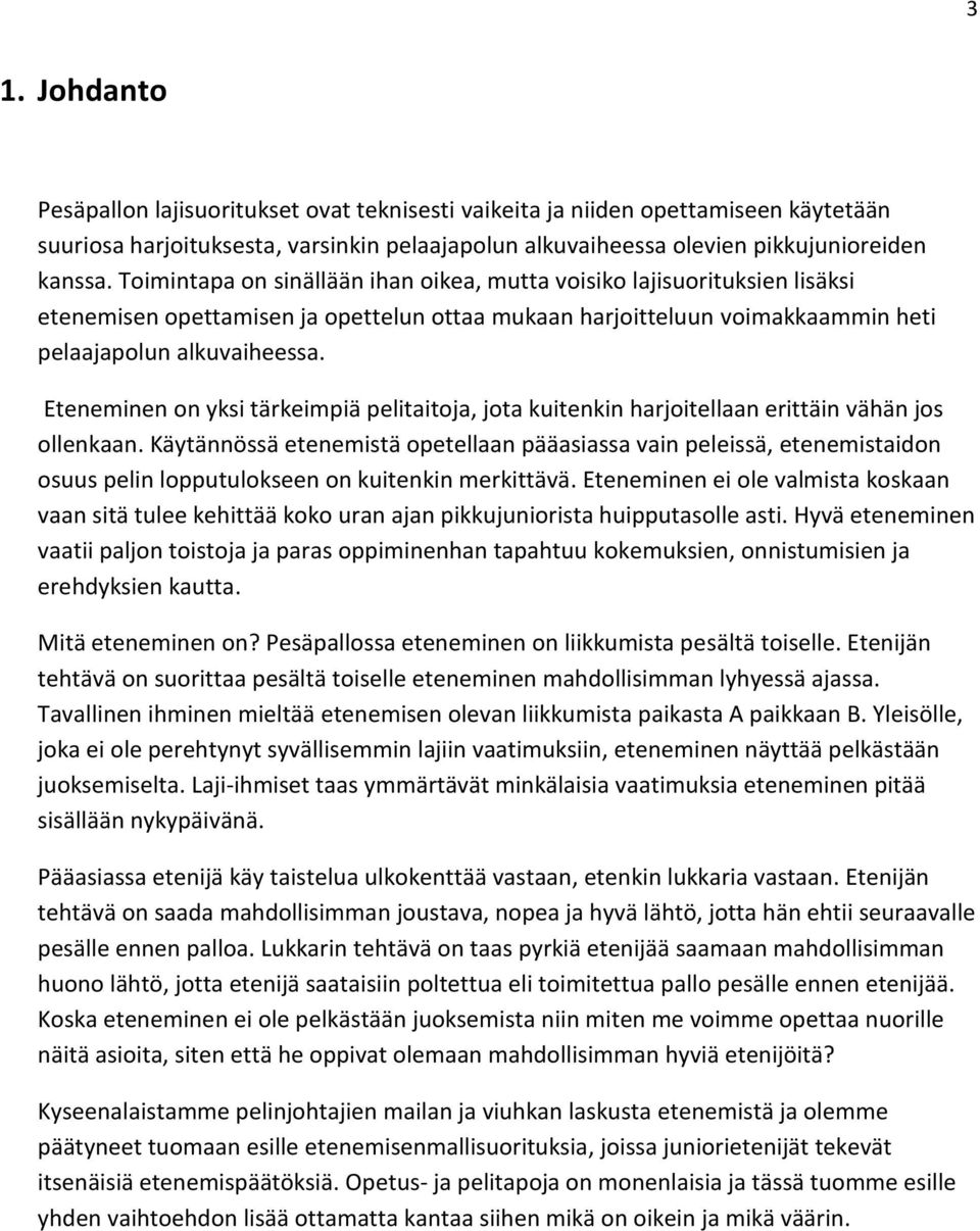 Eteneminen on yksi tärkeimpiä pelitaitoja, jota kuitenkin harjoitellaan erittäin vähän jos ollenkaan.