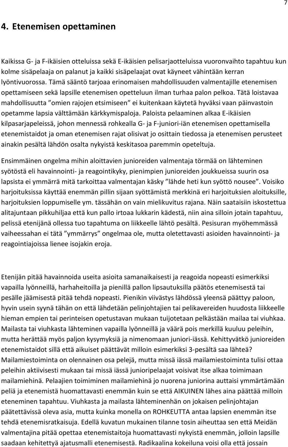 Tätä loistavaa mahdollisuutta omien rajojen etsimiseen ei kuitenkaan käytetä hyväksi vaan päinvastoin opetamme lapsia välttämään kärkkymispaloja.