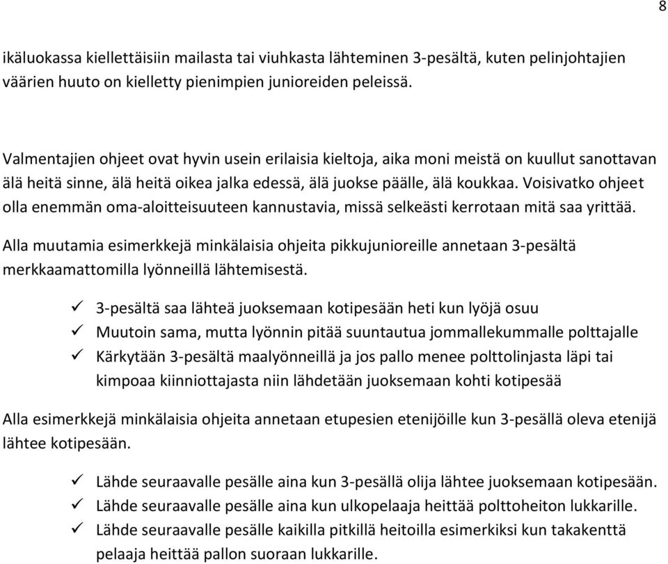 Voisivatko ohjeet olla enemmän oma-aloitteisuuteen kannustavia, missä selkeästi kerrotaan mitä saa yrittää.