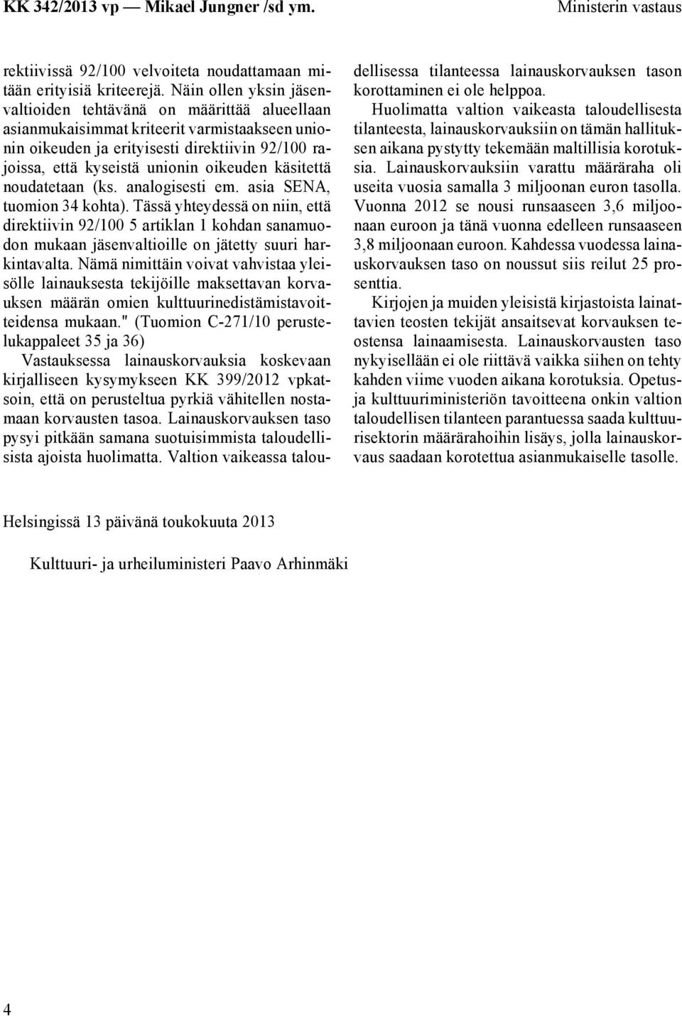 oikeuden käsitettä noudatetaan (ks. analogisesti em. asia SENA, tuomion 34 kohta).